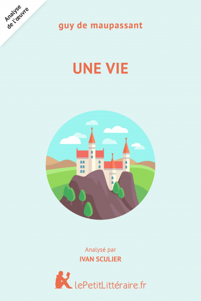 Une Vie Guy De Maupassant Analyse Complete Du Livre Lepetitlitteraire Fr